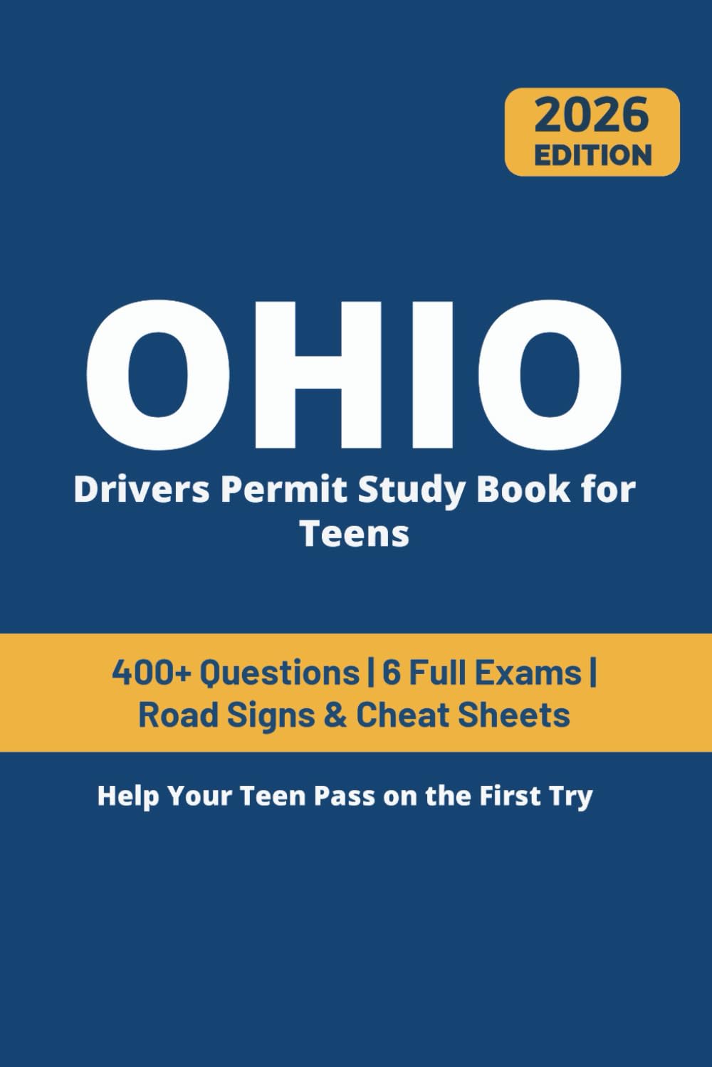 Ohio Drivers Permit Study Book for Teens: 400+ Practice Questions with Detailed Explanations, Road Signs, Cheat Sheets and 4 Full Practice Exams to Help Your Teen Pass on the First Try