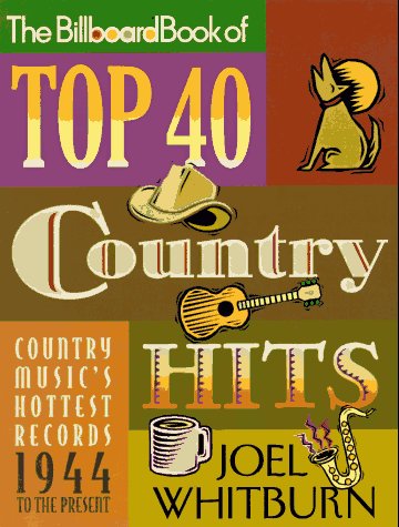 "Billboard" Book Of Top 40 Country Hits: Country Music'S Hottest Records, 1944 To The Present