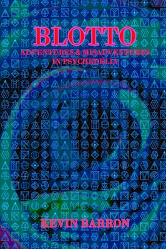 BLOTTO: ADVENTURES & MISADVENTURES IN PSYCHEDELIA