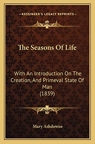 The Seasons Of Life: With An Introduction On The Creation, And Primeval State Of Man (1839)