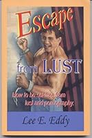 Escape from Lust: How to Be Set Free From Lust and Pornography 0971827605 Book Cover
