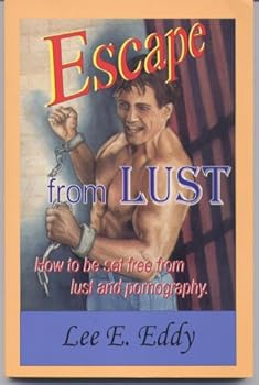 Paperback Escape from Lust: How to Be Set Free From Lust and Pornography Book
