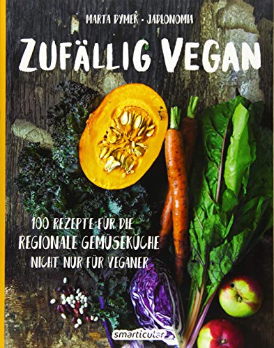 Zufällig vegan: 100 Rezepte für die regionale Gemüseküche - nicht nur für Veganer Zufällig vegan: 100 Rezepte für die regionale Gemüseküche - nicht nur für Veganer