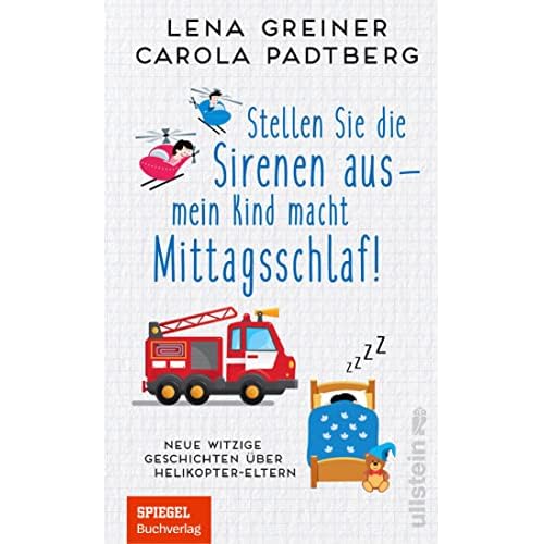 Stellen Sie die Sirenen aus - mein Kind macht Mittagsschlaf!: Neue witzige Geschichten über Helikopter-Eltern