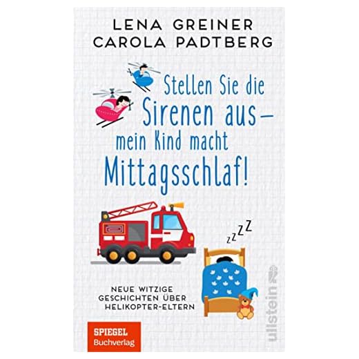 Stellen Sie die Sirenen aus - mein Kind macht Mittagsschlaf!: Neue witzige Geschichten über Helikopter-Eltern