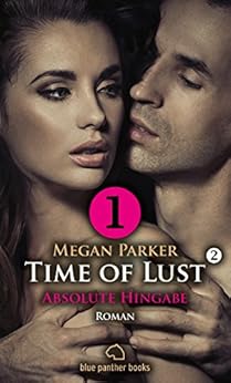 Time of Lust | Band 2 | Teil 1 | Absolute Hingabe | Roman: Ein Model und die große Liebe!? Kostenlos Band 2 | Teil 1 (Time of Lust Romenteile) von [Megan Parker]
