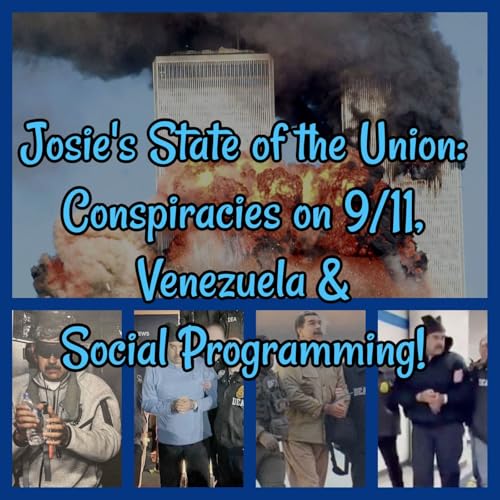 Josie's State of the Union: Conspiracies on 9/11, Venezuela & Social Programming!