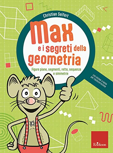Max E I Segreti Della Geometria. Figure Piane, Segmenti, Rette, Sequenze E Simmetrie. Con Lente Per L'Autocorrezione