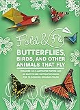 Fold & Fly Butterflies, Birds, and Other Animals that Fly: Over 25 Paper Creations that Fly (835)