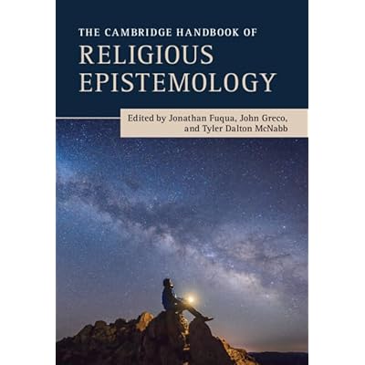 The Cambridge Handbook of Religious Epistemology
