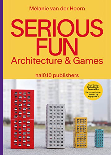 Serious Fun: Architecture & Games Livre d'Architecture