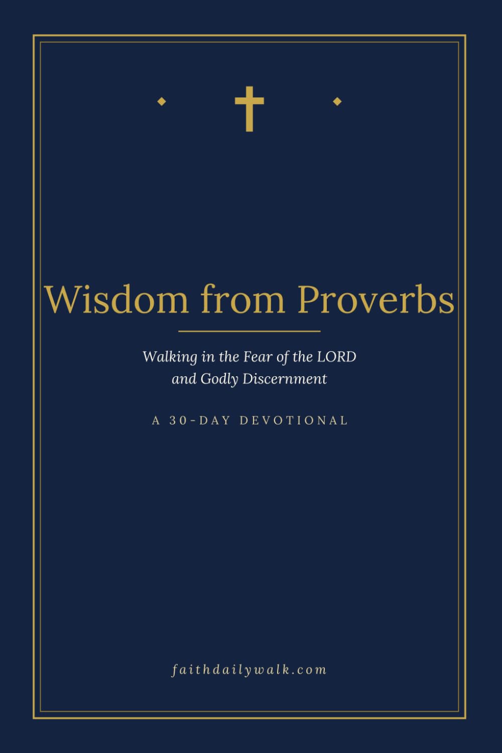 Wisdom from Proverbs: Walking in the Fear of the LORD and Godly Discernment