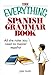 The Everything Spanish Grammar Book: All The Rules You Need To Master Espanol