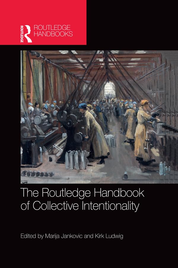 The Routledge Handbook of Collective Intentionality (Routledge Handbooks in Philosophy)