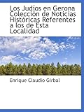 Los Judíos en Gerona Colección de Noticias Históricas Referentes a los...