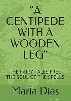 Paperback "A CENTIPEDE WITH A WOODEN LEG": THE FAIRY TALES FREE THE SOUL OF THE SPELLS (ESSAY ON THE SERIE: THEMES OF ANALYTICAL PSYCHOLOGY) Book