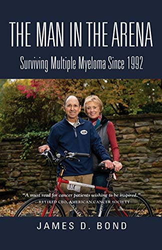 James D BondThe Man in the Arena: Surviving Multiple Myeloma Since 1992