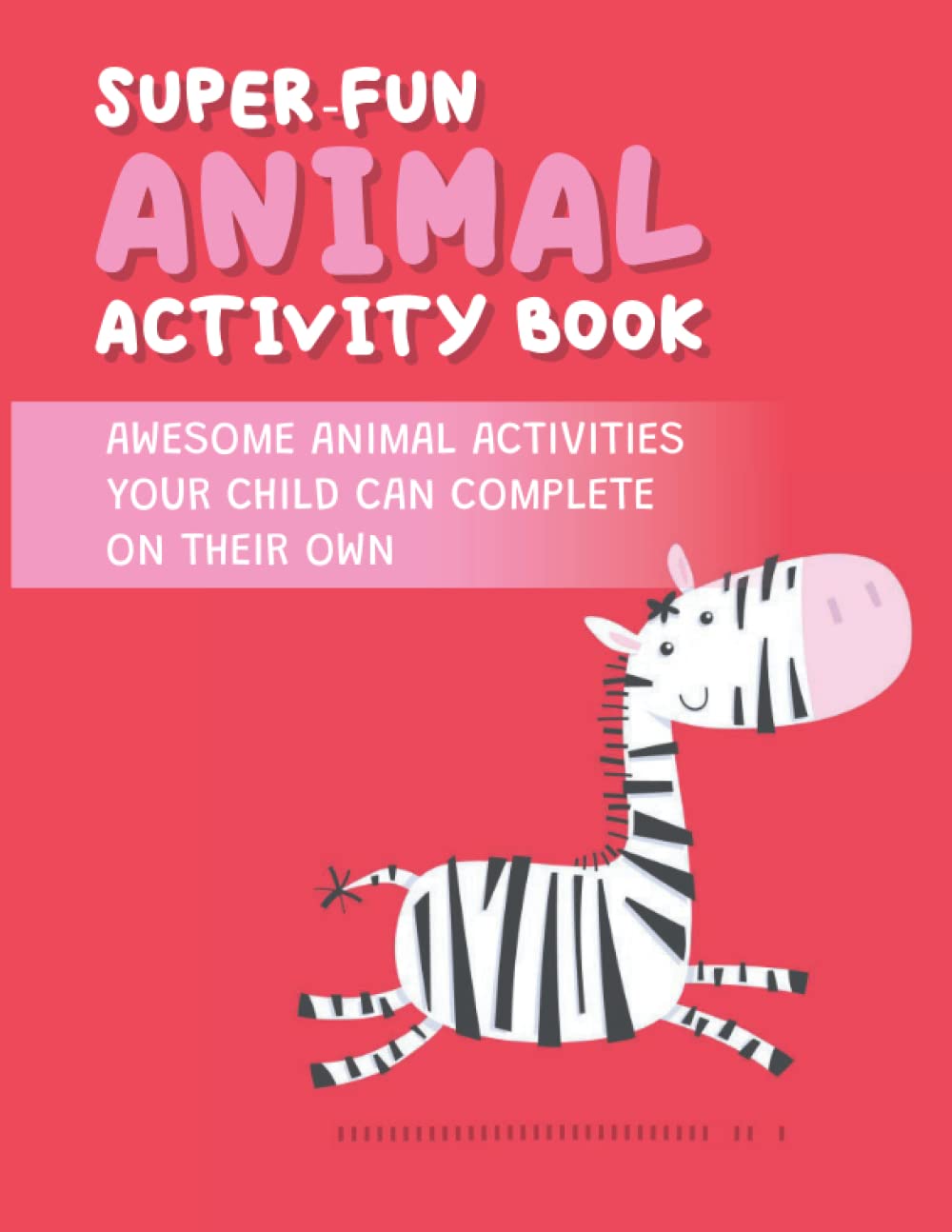 Super-Fun Animal Activity Book: Awesome Animal Activities Your Child Can Complete On Their Own