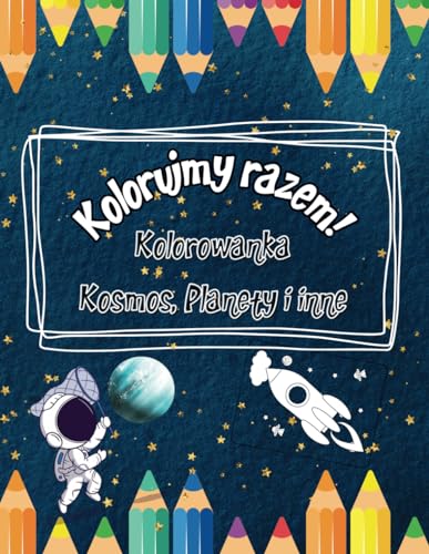 Kolorujmy Razem!: Kolorowanka Kosmos, Planety i inne. Do Wspólnego Kolorowania (Polish Edition)