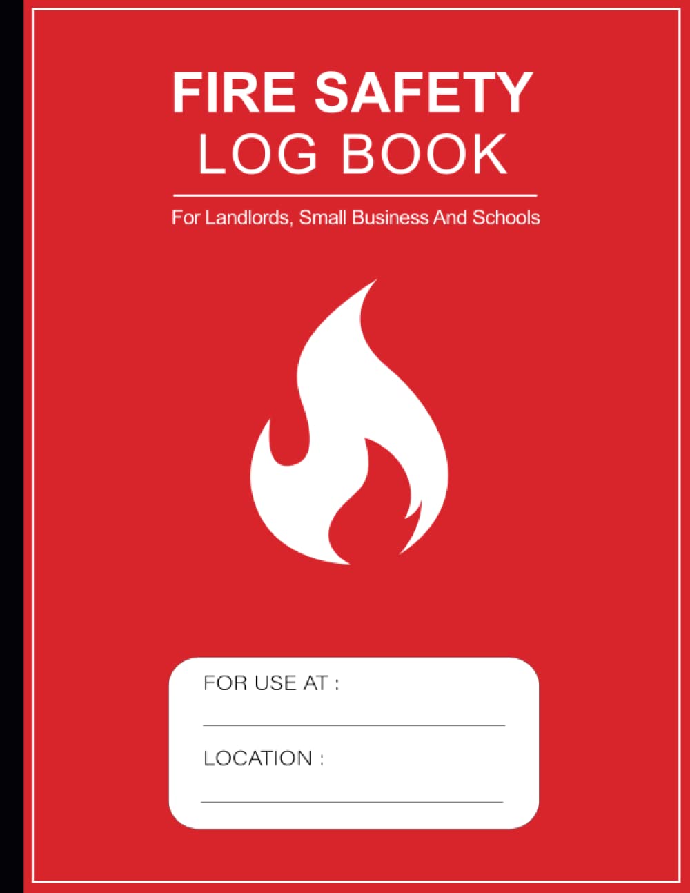 Fire Safety Log Book: Health And Safety Compliance Record Book For Landlords, Companies, Businesses and Schools, A4