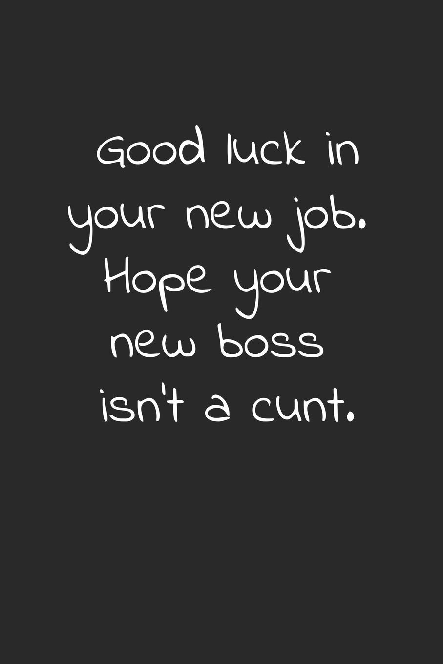 Good luck in your new job. Hope your new boss isn't a cunt.: 6x9 blank lined notebooks for coworker gift that are leaving