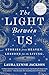 The Light Between Us: Stories from Heaven. Lessons for the Living.