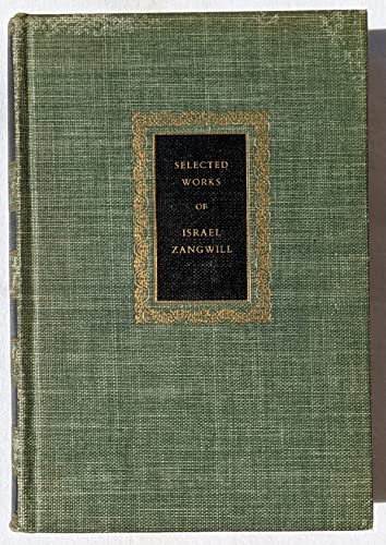 Selected works of Israel Zangwill: Children of the Ghetto, Ghetto comedies, Ghetto tragedies;