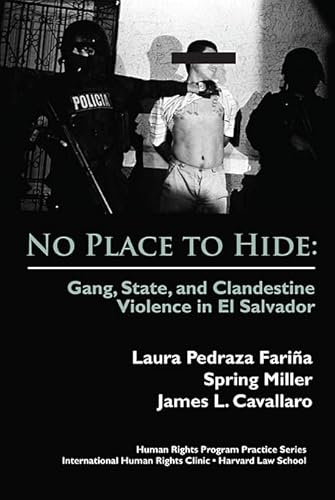 No Place to Hide: Gang, State, and Clandestine Violence in El Salvador (International Human Rights Program Practice Series)