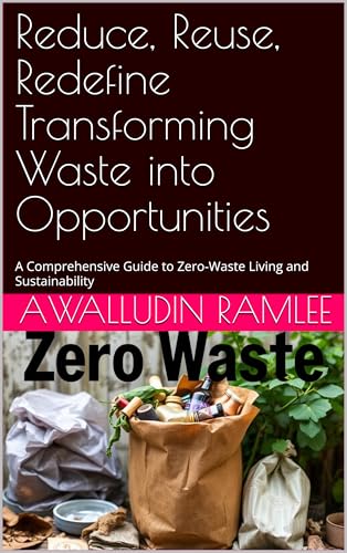Reduce, Reuse, Redefine Transforming Waste into Opportunities : A Comprehensive