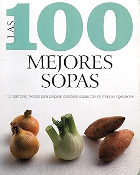 Paperback Las 100 Mejores Sopas (Spanish) (Love Food) (Spanish Edition) [Spanish] Book