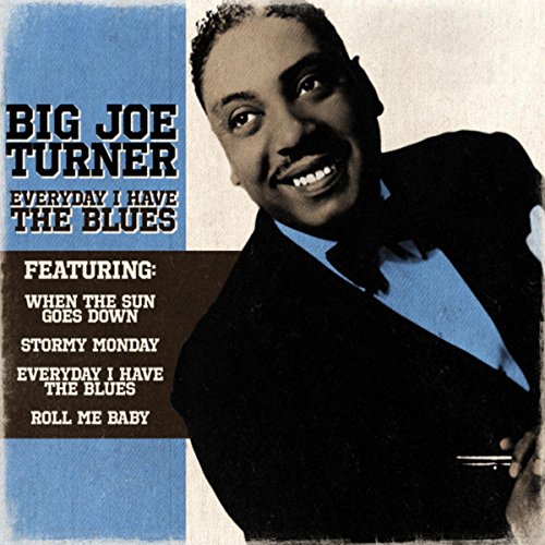 Big Joe Turner Everyday I Have The Blues von Big Joe Turner bei