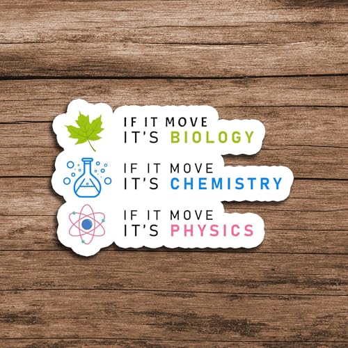 Image of If It Move Its Biology Chemistry Physics Sticker 5 Inch Waterproof Vinyl Science Humor Decal for Laptop Water Bottle Phone Notebook Student Teacher Gift