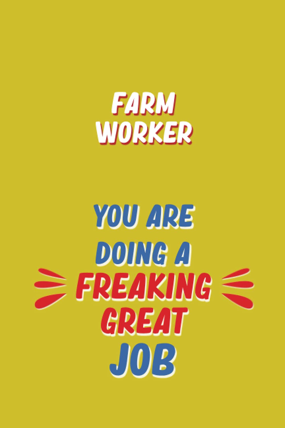 Farm Worker You Are Doing A Freaking Great Job: 6x9 Career Motivational Notebook 120 Pages For Employees