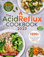 The Acid Reflux Cookbook: 1200 Days of Tasty and Healthy Recipes to Quickly Reduce Symptoms of GERD & LPR | A 28-Day Stress-Free Meal Plan for Heartburn Relief