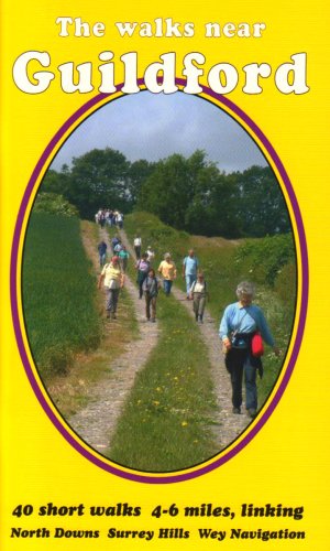 The Walks Near Guildford: 40 Short Walks 4-6 Miles, Linking North Downs Surrey Hills Wey Navigation