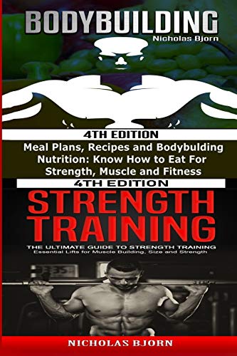 Bodybuilding & Strength Training: Meal Plans, Recipes and Bodybuilding Nutrition & The Ultimate Guide to Strength Training