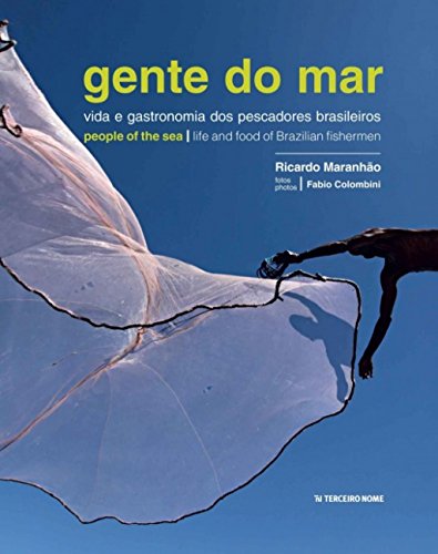 Gente do Mar: vida e gastronomia dos pescadores brasileiros / life and food of brazilian fishermen