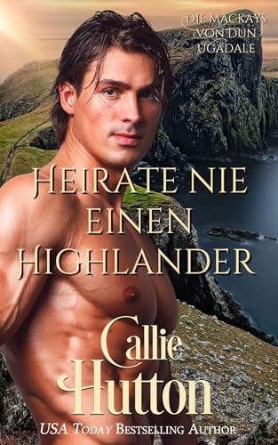 Heirate nie einen Highlander : Eine Highland-Romanze (Die Mackays von Dun Ugadale 2)
