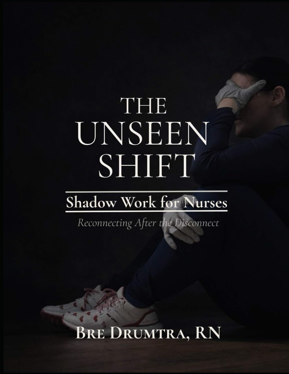 THE UNSEEN SHIFT: Shadow Work for Nurses