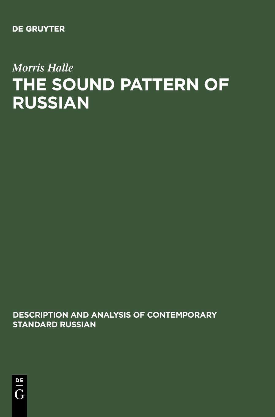 The Sound Pattern of Russian: A Linguistic and Acoustical Investigation (Description and Analysis of Contemporary Standard Russian, 1)