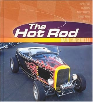 Hardcover The Hot Rod: Roadsters, Highboys, Deuce Coupes, Street Rods, T-Bucket Book