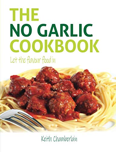 The No Garlic Cookbook: Let the Flavour Flood In