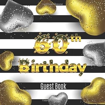 60th Birthday Guest Book : Cute Golden Silver Hearts Idea 8. 5 X 8. 5 (21,6 X 21,6 Cm) 120 Pages Cream Paper Glossy Cover