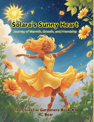 Solara’s Sunny Heart: Journey of Warmth, Growth, and Friendship (Celestial Gardeners Book 1) (English Edition)