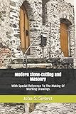Modern Stone-Cutting and Masonry: With Special Reference To The Making Of Working Drawings