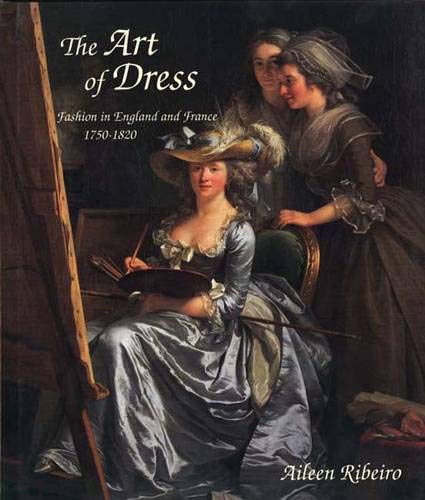 The Art of Dress: Fashion in England and France, 1750-1820 The Art of Dress: Fashion in England and France, 1750-1820