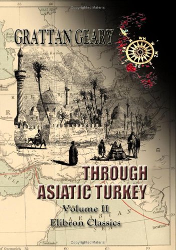 Through Asiatic Turkey: Narrative of a Journey from Bombay to the Bosphorus. Volume 2