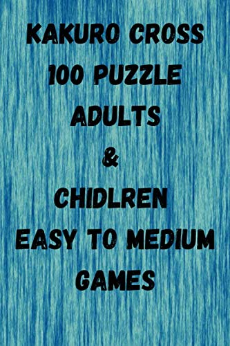 KAKURO CROSS: 100 PUZZLE ADULTS & CHIDLREN EASY TO MEDIUM GAMES