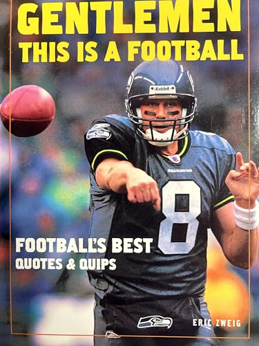 Gentlemen, This Is a Football: Football's Best Quotes and Quips