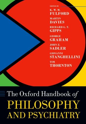 The Oxford Handbook of Philosophy and Psychiatry (Oxford Handbooks in Philosophy)